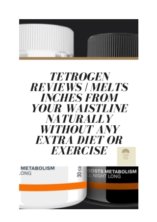 Tetrogen Reviews _ Melts Inches From Your Waistline Naturally WITHOUT Any Extra Diet Or Exercise