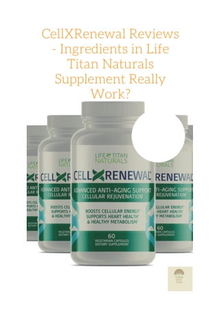 CellXRenewal Reviews - Ingredients in Life Titan Naturals Supplement Really Work_