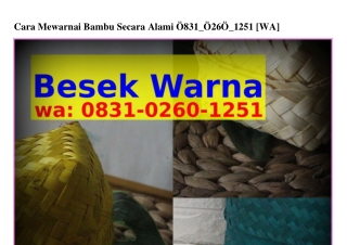Cara Mewarnai Bambu Secara Alami 083I-0ᒿ60-Iᒿ5I[WhatsApp]