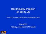 Rail Industry Position on Bill C-26 An Act to Amend the Canada Transportation Act