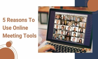 5 Reasons To Use Online Meeting Tools