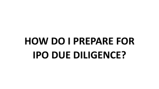 HOW DO I PREPARE FOR IPO DUE DILIGENCE