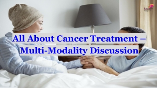 All About Cancer Treatment – Multi-Modality Discussion