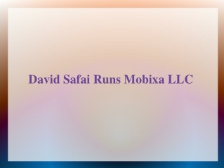 David Safai Runs Mobixa LLC