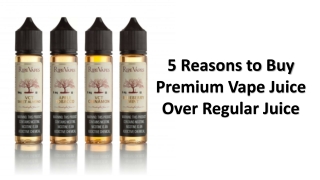 5 Reasons to Buy Premium Vape Juice Over Regular Juice