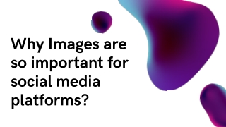 Why Images are so important for social media platforms