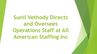 Sunil Vethody Directs and Oversees Operations Staff at All American Staffing Inc