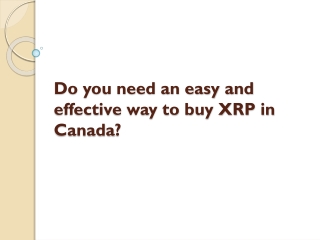 Do you need an easy and effective way to buy XRP in Canada ?