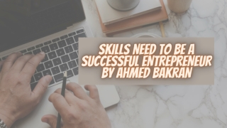 SKILLS NEED TO BE A SUCCESSFUL ENTREPRENEUR BY AHMED BAKRAN