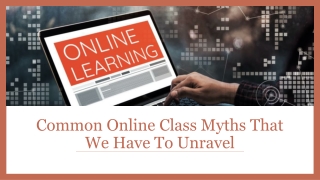 Common Online Class Myths That We Have To Unravel