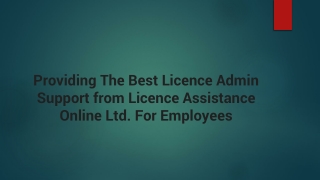Provide Licence Admin Support from Licence Assistance Online Ltd. For Employees
