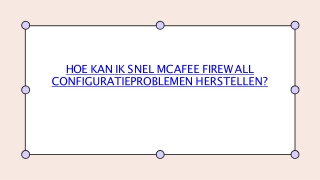HOE KAN IK SNEL MCAFEE FIREWALL CONFIGURATIEPROBLEMEN HERSTELLEN
