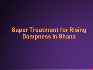 Super Treatment for Rising Dampness in Ghana