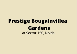 Prestige Bougainvillea Gardens Sector 150, Noida | Concision in Style, Precision