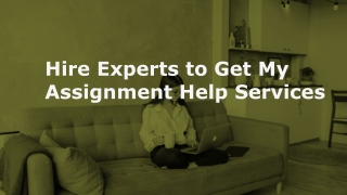 Hire Experts to Get My Assignment Help Services