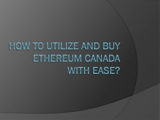 How To Utilize And Buy Ethereum Canada With Ease ?