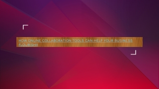 HOW ONLINE COLLABORATION TOOLS CAN HELP YOUR BUSINESS FLOURISH!!