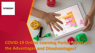 COVID-19 Online Learning Period: Advantages and Disadvantages?