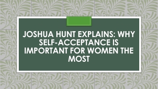 Joshua Hunt Explains Why Self-Acceptance is Important for Women the Most