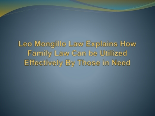 Leo Mongillo Law Explains How Family Law Can be Utilized Effectively By Those in Need