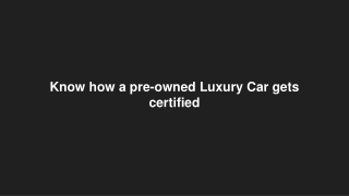 Know how a pre-owned Luxury Car gets certified