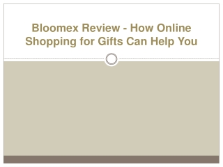 Bloomex Review - How Online Shopping for Gifts Can Help You