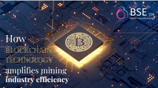 How blockchain technology amplifies mining industry efficiency