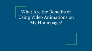 What Are the Benefits of Using Video Animations on My Homepage?