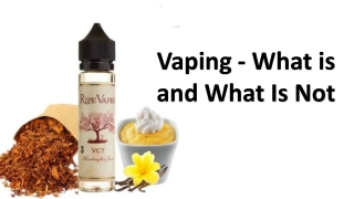 Vaping - What is and What Is Not