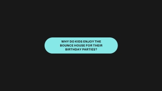 Why Do Kids Enjoy The Bounce House For Their Birthday Parties