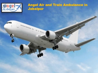 Angel Air and Train Ambulance in Jabalpur with Complete Therapeutic Care