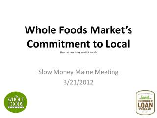 Whole Foods Market’s Commitment to Local (I am not here today to solicit funds!)