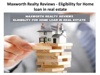 Maxworth Realty Reviews - Eligibility for Home loan in real estate