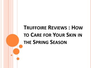 Truffoire Reviews : How to Care for Your Skin in the Spring Season