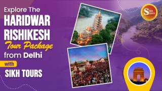 Explore The Haridwar Rishikesh Tour Package from Delhi with Sikh Tours