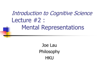 Introduction to Cognitive Science Lecture #2 : 	Mental Representations