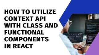 How To Utilize Context API With Class And Functional Componen in React