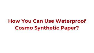 How You Can Use Waterproof Cosmo Synthetic Paper