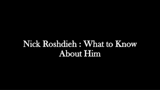 Nick Roshdieh : What to Know About Him?