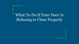 What To Do If Your Door Is Refusing to Close Properly