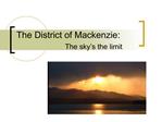The District of Mackenzie: The sky s the limit