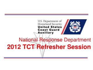 National Response Department 2012 TCT Refresher Session