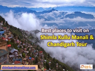 Best Places To Visit On Shimla Kullu Manali and Chandigarh Tour