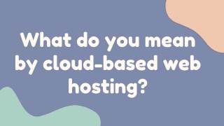 What do you mean by cloud-based web hosting