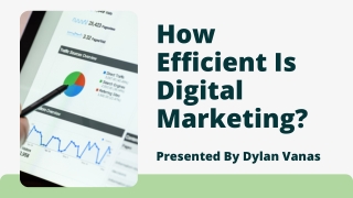 How Efficient Is Digital Marketing? - Dylan Vanas