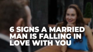 6 Signs A Married Man Is Falling In Love With You