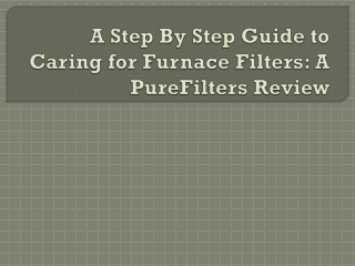 A Step By Step Guide to Caring for Furnace Filters: A PureFilters Review