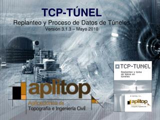 TCP-TÚNEL Replanteo y Proceso de Datos de Túneles Versión 3.1.3 – Mayo 2010