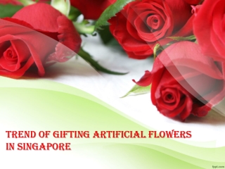 Trend Of Gifting Artificial Flowers In Singapore