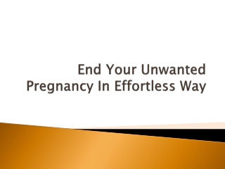 End Your Unwanted Pregnancy In Effortless Way